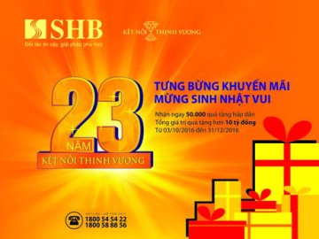 SHB 23 năm kết nối thịnh vượng Tưng bừng khuyến mãi – Mừng sinh nhật vui